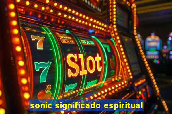 sonic significado espiritual